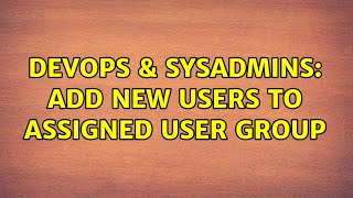 DevOps & SysAdmins: Add new users to assigned user group
