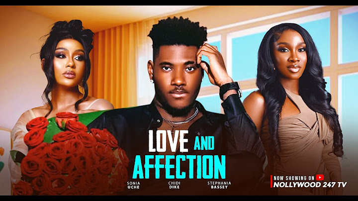 Love And Affection - Chidi Dike, Sonia Uche, Stephania Bassey (Latest Nollywood Movie 2025)