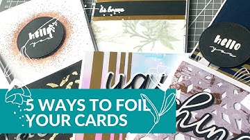 HOW TO FOIL YOUR CARDS WITHOUT A FOILING MACHINE | 5 FOILING TECHNIQUES | CARD MAKING GOLD FOIL FIVE