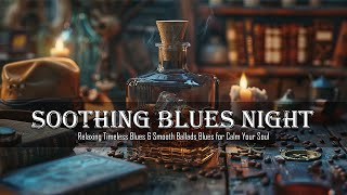 Soothing Blues Night - Relaxing Timeless Blues & Smooth Ballads Blues for Calm Your Soul