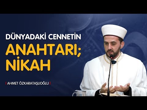 Dünyadaki Cennetin Anahtarı; Nikah - Ahmet ÖZKARATAŞLIOĞLU