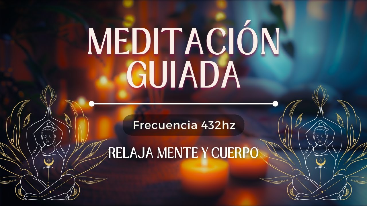 Meditación GUIADA para calmar MENTE y CUERPO 🍃- Frecuencia 432Hz - YouTube