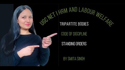 Tripartite Bodies I Code of Discipline I Standing Orders I Ugc Net I Smita Singh Edutainment