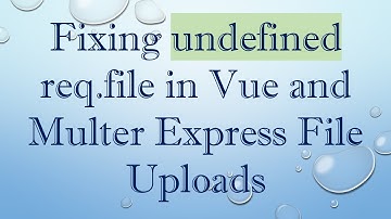 Fixing undefined req.file in Vue and Multer Express File Uploads