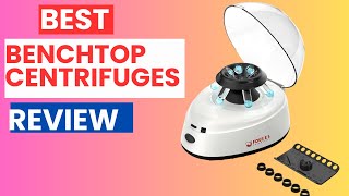Top 5 Best Benchtop Centrifuges Review in 2024 | High-Performance Lab Equipment