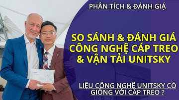So Sánh & Phân Tích Công Nghệ Cáp Treo & Vận Tải Unitsky ( Skyway ) Liệu Có Giống Nhau ?