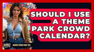 Should I Use A Theme Park Crowd Calendar? - Insider Theme Park Tips