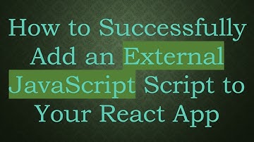 How to Successfully Add an External JavaScript Script to Your React App