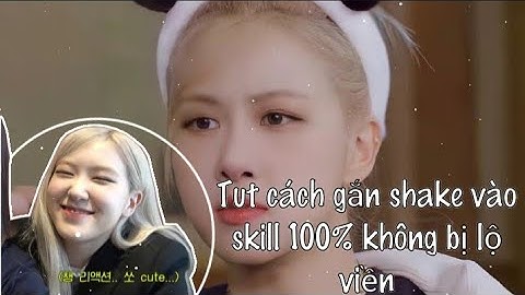 Tut cách gắn shake vào skill không bị lộ viền 100% cho các bae nè💕