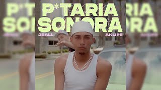 Jeall - P*TARIA SONORA ft. Aklipe