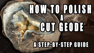 How to Polish a Cut Geode: A Step-by-Step guide
