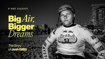 F-ONE | Big Air, Bigger Dreams - The Story of Josh Gillitt