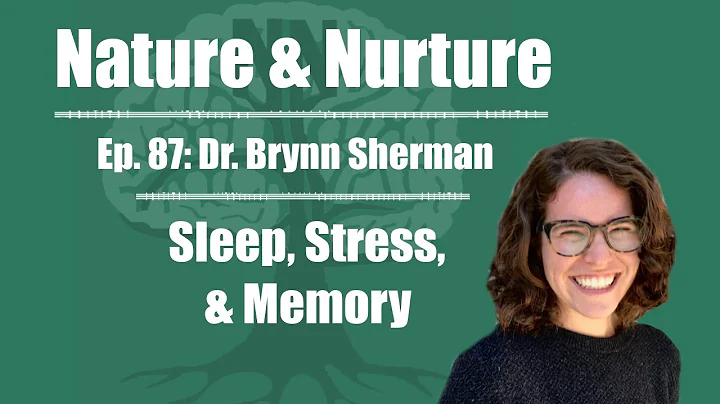 Nature & Nurture #87: Dr. Brynn Sherman - Sleep, S...