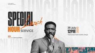 SPECIAL LUNCH HOUR SERVICE || 29TH JULY 2026