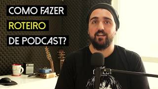 Como Fazer um ROTEIRO de PODCAST? | Gui Grazziotin