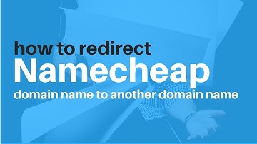 Redirect a Namecheap Domain, How to Redirect a Namecheap Domain Name