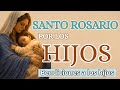 🌹SANTO ROSARIO POR LOS HIJOS🌹BENDICIONES A LOS HIJOS Y NIETOS.🌹