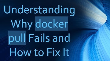Understanding Why docker pull Fails and How to Fix It