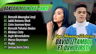 Download Lagu Ovhi Firsty Ft David Iztambul - BANSAIK MAUNGKAI JANJI - SAKIK BATAMU UBEK || LAGU MINANG TERPOPULER MP3