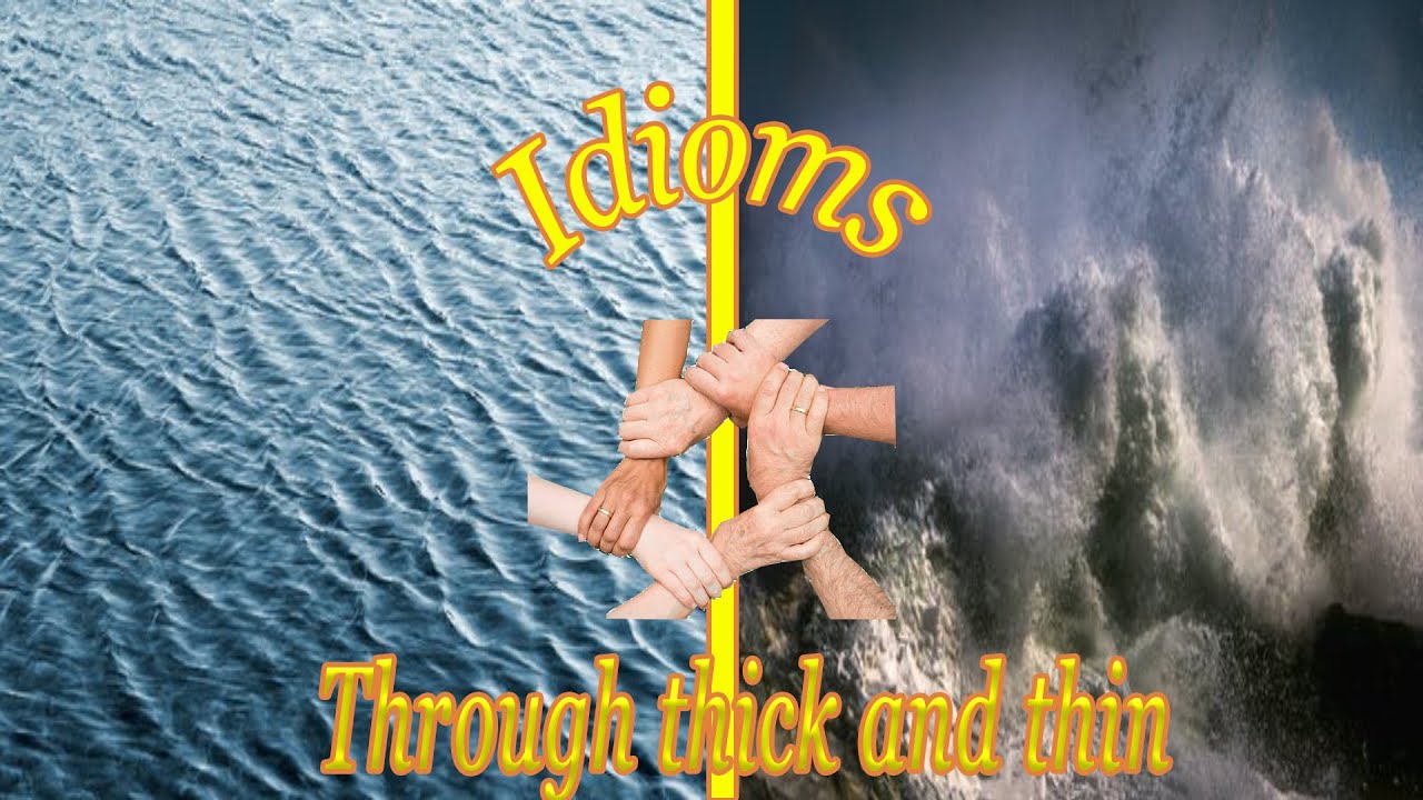 Idioms Through Thick Thin 