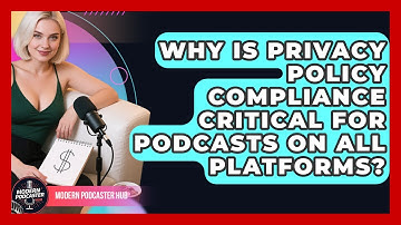 Why Is Privacy Policy Compliance Critical For Podcasts On All Platforms? - Modern Podcaster Hub