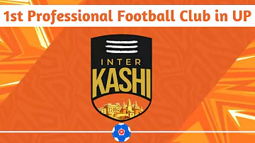 Inter Kashi, 1st Professional Football Club of Uttar Pradesh, India