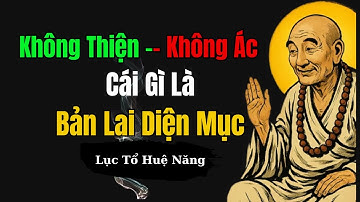 Bản Lai Diện Mục Là Gì? Bí Ẩn Câu Nói Giác Ngộ Của Lục Tổ Huệ Năng - Lời Phật Dạy