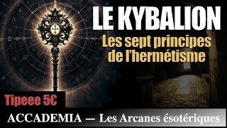 Le Kybalion : Les 7 Principes Hermétiques de l'Alchimie Mentale