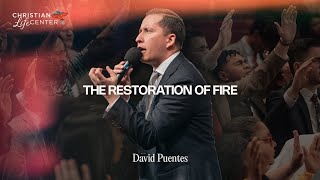 Sunday - February 8, 2026 - The Restoration of Fire - David Puentes