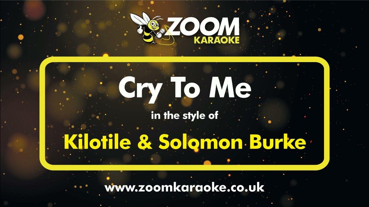 Kilotile & Solomon Burke - Cry To Me (Remix) - Karaoke Version from Zoom Karaoke Kilotile & Solomon Burke - Cry To Me (Remix) - Karaoke Version from Zoom Karaoke