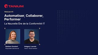 Tanium Webcast #3 | Automatiser, Collaborer, Performer : La Nouvelle Ère de la Conformité IT