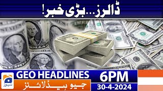 Geo Headlines 6 PM - 𝟏.𝟏 𝐛𝐢𝐥𝐥𝐢𝐨𝐧 𝐝𝐨𝐥𝐥𝐚𝐫𝐬!! | 30 April 2024