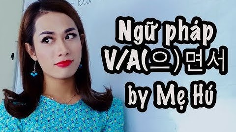 Ngữ pháp V/A(으)면서 - Tiếng Hàn với mẹ Hú
