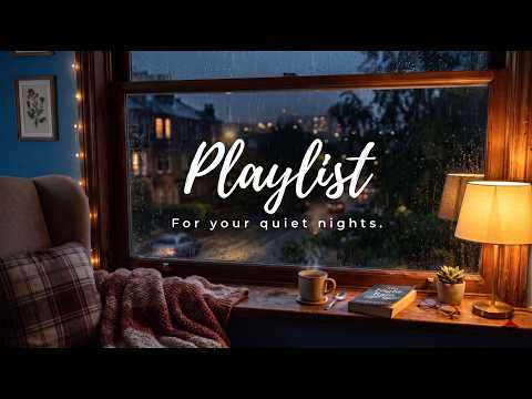 🌧️ Playlist for Your Quiet Nights ☕✨ | Relaxing Songs for Study, Sleep & Chill
