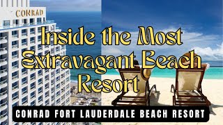 Inside Conrad - Fort Lauderdale’s Most Extravagant Beach Resort