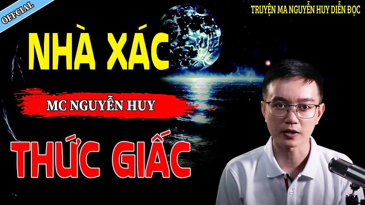 NHÀ XÁC THỨC GIẤC - CÂU CHUYỆN KINH DỊ CÓ THẬT | NGUYỄN HUY