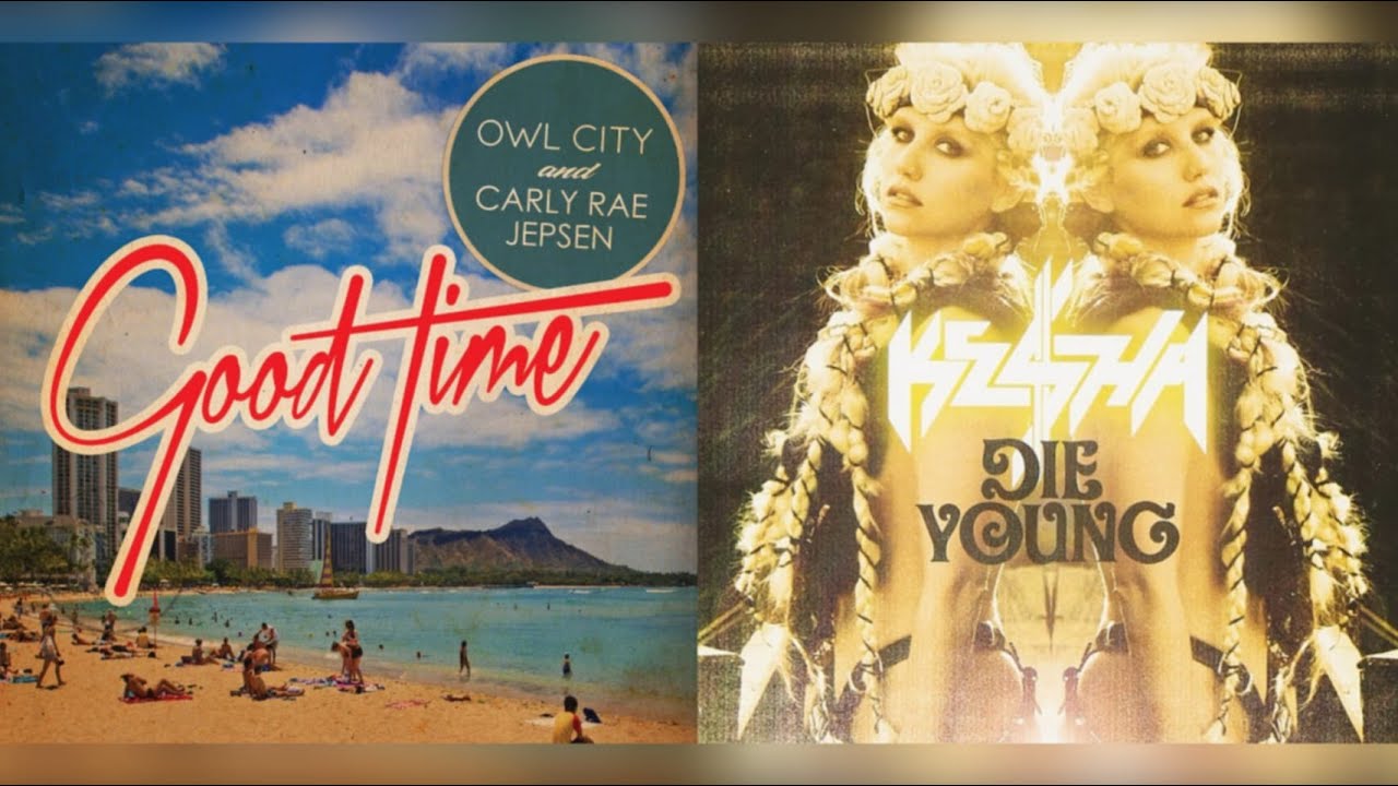 Good Time To Die Young | Kesha x Owl City, Carly Rae Jepsen