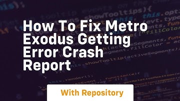 How to fix metro exodus getting error crash report