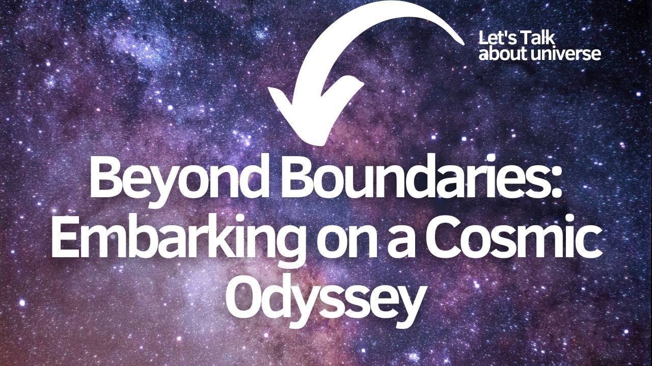 "Beyond Boundaries: Embarking on a Cosmic Odyssey | Journey to the Edge ...