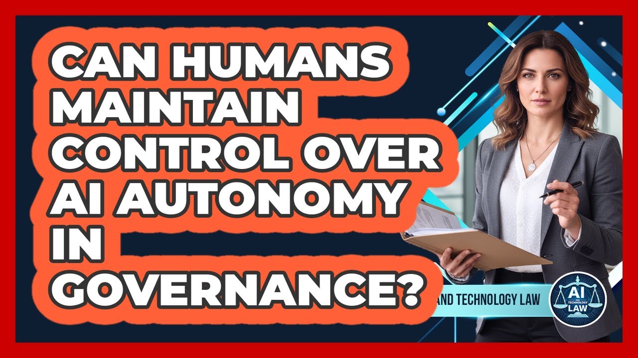 Can Humans Maintain Control Over AI Autonomy In Governance? - AI and Technology Law
