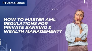 How to Master AML Regulations for Private Banking & Wealth Management?
