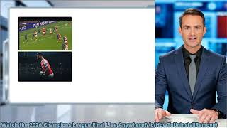 How to Watch the 2026 Champions League Final Live Anywhere?