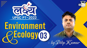 Environment & Ecology - 03 I Lakshya UPSC PT 2022 | Complete 1 year current affairs UPSC CSE Prelims