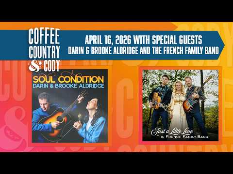 Coffee, Country & Cody: April 16, 2026 - Darin & Brooke Aldridge and French Family Band