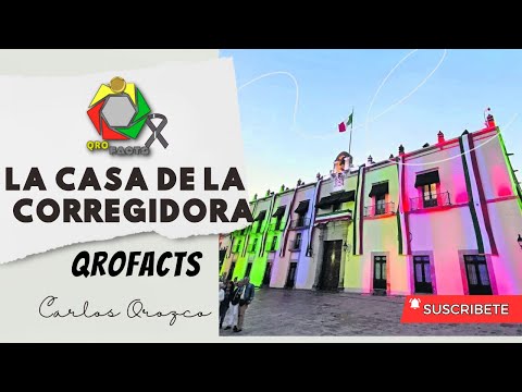 La Casa de la Corregidora: Historia y Leyenda de un Emblema Queretano