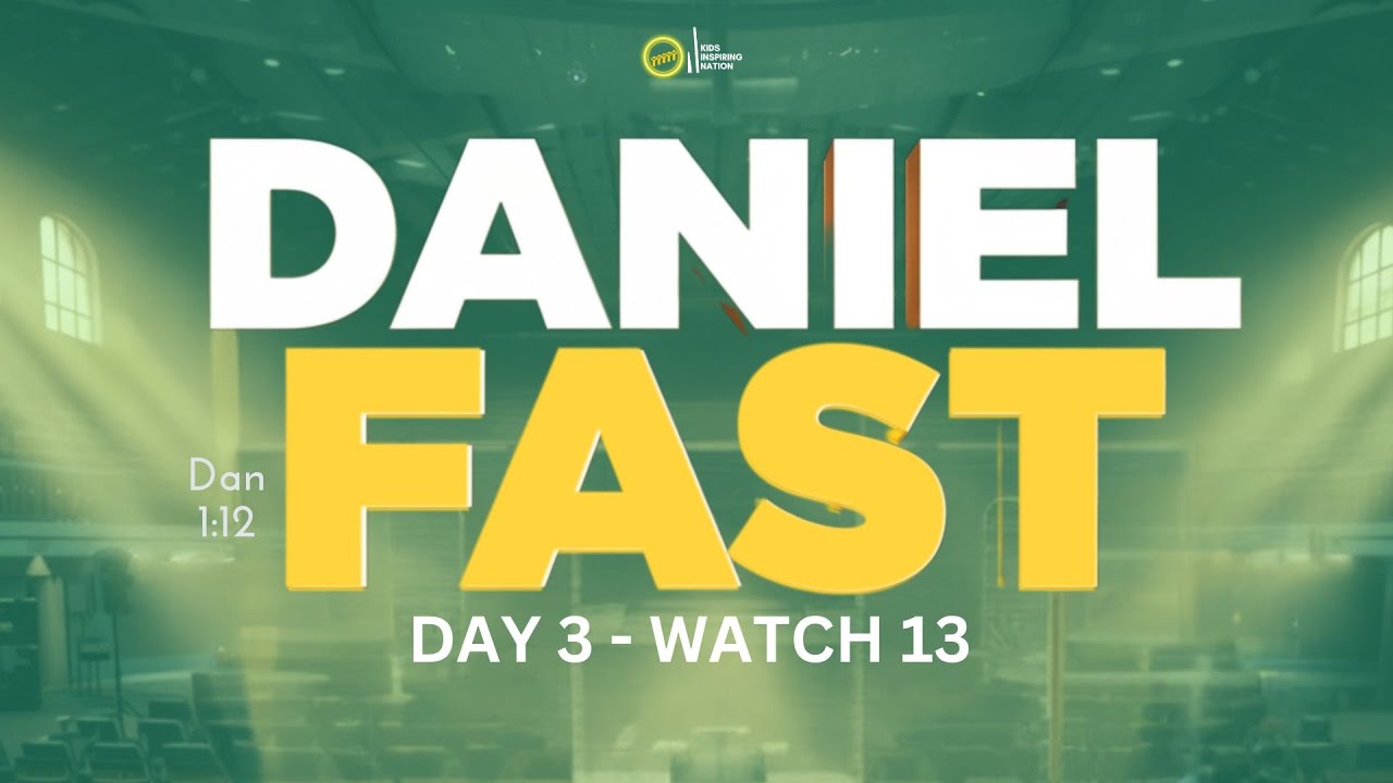 Daniel Fast — Day 3 | Watch 13 | Kids Inspiring Nation