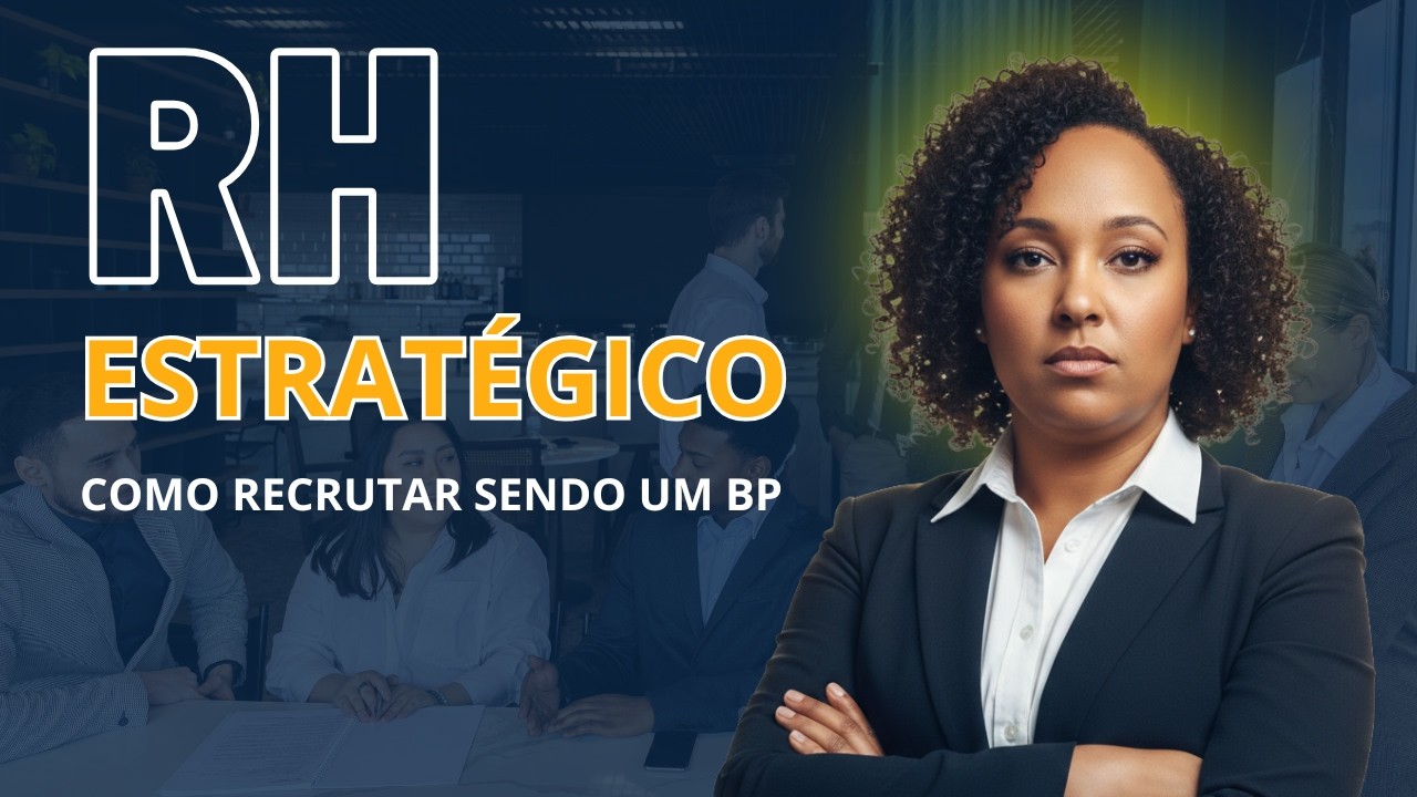 RH ESTRATÉGICO - Como RECRUTAR sendo um BUSINESS PARTNER
