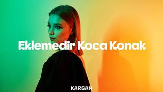 Kargan - Eklemedir Koca Konak 