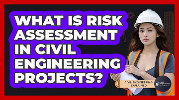 What Is Risk Assessment In Civil Engineering Projects? - Civil Engineering Explained