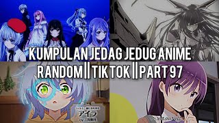 Kumpulan Jedag Jedug Anime Random Keren Dan Lucu || TIKTOK || PART 97